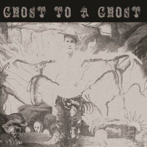 Ghost To A Ghost