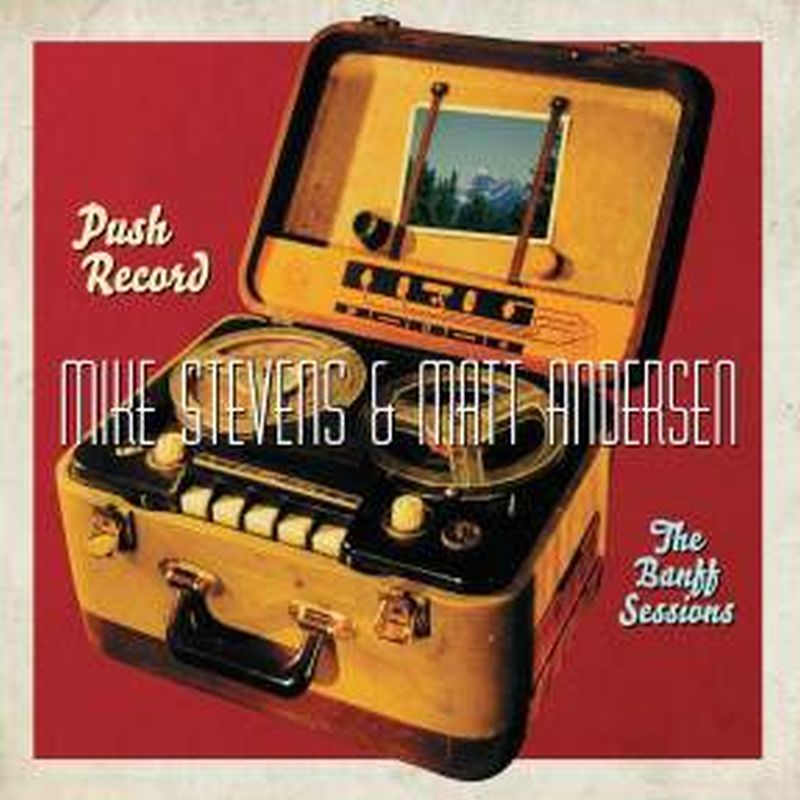 Mike Stevens & Matt Andersen - Push Record: Banff Sessions - Cd