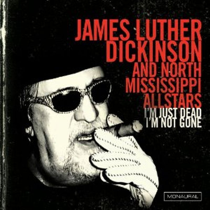 James Luther Dickinson - I'm Just Dead I'm Not Gone - Cd