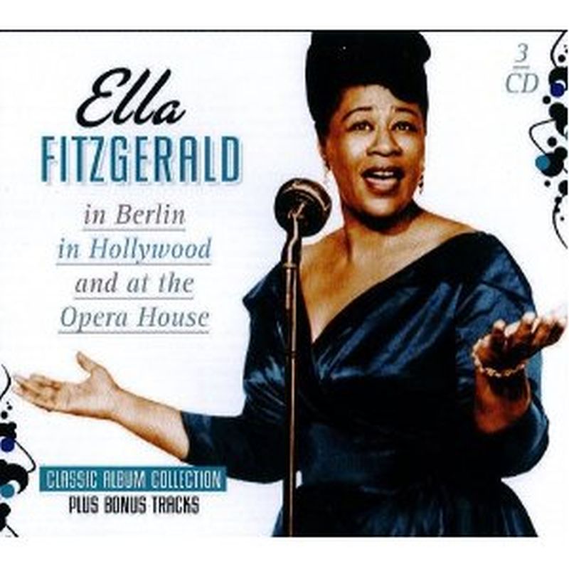 Ella Fitzgerald - In Berlin, Hollywood And At The Opera House - 3cd