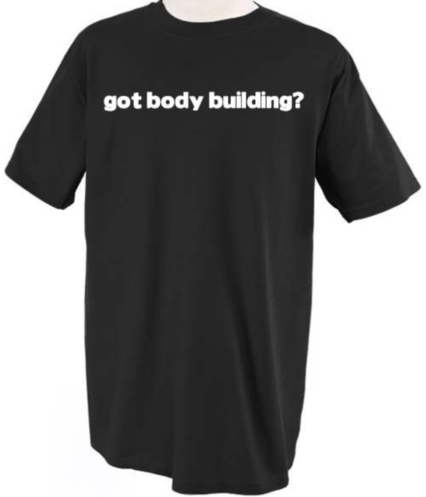 GOT BODY BUILDING? SPORT HOBBY T-SHIRT TEE SHIRT TOP